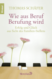 Buchcover von Wie aus Beruf Berufung wird: Erfolg und Glück aus Sicht des Familien-Stellens von Thomas Schäfer