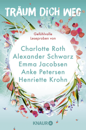 Buchcover von Träum dich weg: Sehnsucht bei Knaur #07: Ausgewählte Leseproben von Charlotte Roth, Emma Jacobsen, Henriette Krohn u.v.m. von Charlotte Roth, Emma Jacobsen, Kristin MacIver, Henriette Krohn, Alexander Schwarz, Anke Petersen, Susanne Morel, Saskia Sarginson, Susanne Esser