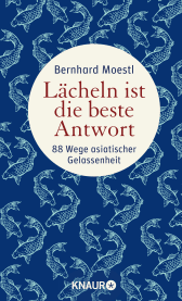 Buchcover von Lächeln ist die beste Antwort: 88 Wege asiatischer Gelassenheit von Bernhard Moestl