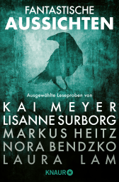 Buchcover von Fantastische Aussichten: Fantasy & Science Fiction bei Knaur #7: Ausgewählte Leseproben von Kai Meyer & Lisanne Surborg, Markus Heitz, Nora Bendzko, Laura Lam uvm. von Kai Meyer, Lisanne Surborg, Markus Heitz, Laura Lam, Eleanor Bardilac, Nora Bendzko, Boris Koch, Micaiah Johnson