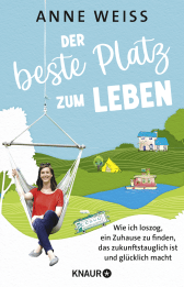 Buchcover von Der beste Platz zum Leben: Wie ich loszog, ein Zuhause zu finden, das zukunftstauglich ist und glücklich macht von Anne Weiss
