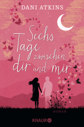 Buchcover von Sechs Tage zwischen dir und mir: Roman von Dani Atkins