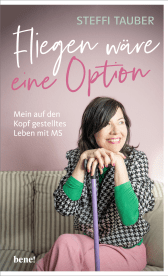 Buchcover von Fliegen wäre eine Option: Mein auf den Kopf gestelltes Leben mit MS von Steffi Tauber