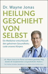 Buchcover von Heilung geschieht von selbst: Ein Mediziner entschlüsselt den geheimen Gesundheitscode unseres Körpers von Dr. Wayne Jonas