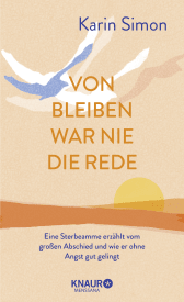 Buchcover von Von Bleiben war nie die Rede: Eine Sterbeamme erzählt vom großen Abschied und wie er ohne Angst gut gelingt von Karin Simon