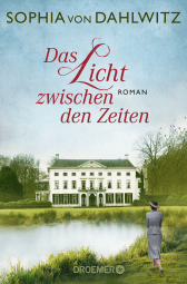 Buchcover von Das Licht zwischen den Zeiten: Roman von Sophia von Dahlwitz