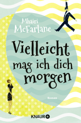 Buchcover von Vielleicht mag ich dich morgen: Roman von Mhairi McFarlane