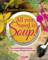 Buchcover von All you need is soup: Von Bauchweh bis Fernweh - eine Suppe für jede Lebenslage von Susanne Seethaler