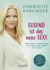 Buchcover von Gesund ist das neue Sexy: Meine besten Gesundheitstipps für ein Leben voller Energie und Schönheit von Charlotte Karlinder