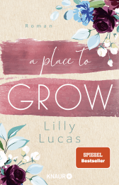 Buchcover von A Place to Grow: Roman von Lilly Lucas