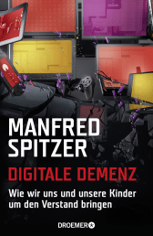 Buchcover von Digitale Demenz: Wie wir uns und unsere Kinder um den Verstand bringen von Manfred Spitzer