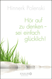 Hör auf zu denken, sei einfach glücklich