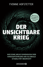 Buchcover von Der unsichtbare Krieg: Wie eine neue Dimension der Kriegsführung die globale Stabilität bedroht von Yvonne Hofstetter