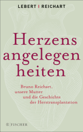 Buchcover von Herzensangelegenheiten: Bruno Reichart, unsere Mutter und die Geschichte der Herztransplantation von Andreas Lebert, Stephan Lebert, Bruno Reichart, Elke Reichart