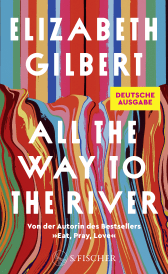 Buchcover von All the Way to the River von Elizabeth Gilbert