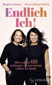 Buchcover von Endlich Ich!: Wie wir mit 60 anfangen, unser bestes Leben zu leben von Brigitte Huber, Anne-Bärbel Köhle