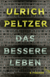 Buchcover von Das bessere Leben: Roman von Ulrich Peltzer