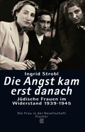 Buchcover von Die Angst kam erst danach: Jüdische Frauen im Widerstand 1939-1945 von Ingrid Strobl