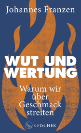Buchcover von Wut und Wertung: Warum wir über Geschmack streiten von Johannes Franzen