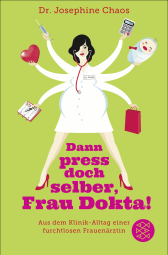 Buchcover von Dann press doch selber, Frau Dokta!: Aus dem Klinik-Alltag einer furchtlosen Frauenärztin von Josephine Chaos