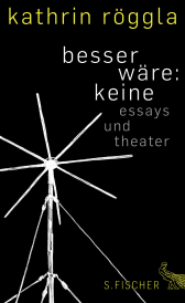 Buchcover von besser wäre: keine: Essays und Theater von Kathrin Röggla