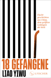 Buchcover von 18 Gefangene : Fluchtgeschichten aus China, dem größten Gefängnis der Welt von Liao Yiwu