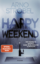 Buchcover von Happy Weekend – Die perfekte Auszeit. Euer schlimmster Albtraum.: Psychothriller von Arno Strobel