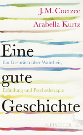 Buchcover von Eine gute Geschichte: Ein Gespräch über Wahrheit, Erfindung und Psychotherapie von J.M. Coetzee, Arabella Kurtz