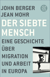 Buchcover von Der siebte Mensch: Eine Geschichte über Migration und Arbeit in Europa von John Berger, Jean Mohr