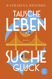 Buchcover von Tausche Leben - Suche Glück von Katharina Reschke