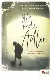Buchcover von Wir sind die Adler: Eine Kindheit in Theresienstadt von Michael Gruenbaum