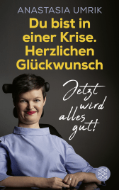 Buchcover von Du bist in einer Krise. Herzlichen Glückwunsch. Jetzt wird alles gut! von Anastasia Umrik