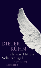 Buchcover von Ich war Hitlers Schutzengel: Fiktionen von Dieter Kühn