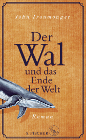 Buchcover von Der Wal und das Ende der Welt: Roman von John Ironmonger
