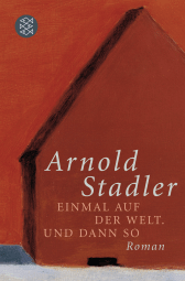 Buchcover von Einmal auf der Welt. Und dann so: Roman von Arnold Stadler