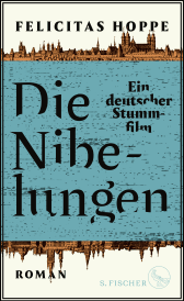 Buchcover von Die Nibelungen: Ein deutscher Stummfilm von Felicitas Hoppe