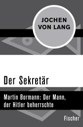 Buchcover von Der Sekretär: Martin Bormann: Der Mann, der Hitler beherrschte von Jochen von Lang