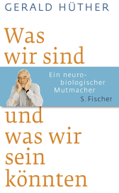 Buchcover von Was wir sind und was wir sein könnten: Ein neurobiologischer Mutmacher von Gerald Hüther