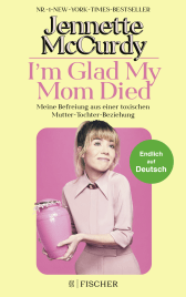 Buchcover von I'm Glad My Mom Died: Meine Befreiung aus einer toxischen Mutter-Tochter-Beziehung von Jennette McCurdy