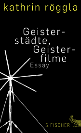 Buchcover von Geisterstädte, Geisterfilme: Essay von Kathrin Röggla