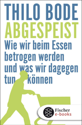Buchcover von Abgespeist: Wie wir beim Essen betrogen werden und was wir dagegen tun können von Thilo Bode