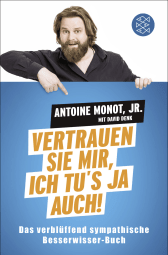 Buchcover von Vertrauen Sie mir, ich tu's ja auch!: Das verblüffend sympathische Besserwisser-Buch von Antoine Monot Jr., David Denk