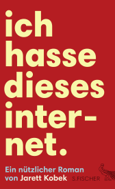 Buchcover von Ich hasse dieses Internet. Ein nützlicher Roman von Jarett Kobek