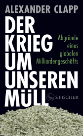 Buchcover von Der Krieg um unseren Müll: Abgründe eines globalen Milliardengeschäfts von Alexander Clapp