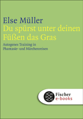 Buchcover von Du spürst unter deinen Füßen das Gras: Autogenes Training in Phantasie- und Märchenreisen von Else Müller
