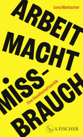 Buchcover von Arbeit Macht Missbrauch: Eine Gesellschaftskritik von Lena Marbacher