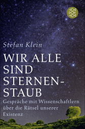 Buchcover von Wir alle sind Sternenstaub: Gespräche mit Wissenschaftlern über die Rätsel unserer Existenz von Stefan Klein