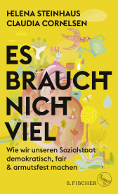 Buchcover von Es braucht nicht viel: Wie wir unseren Sozialstaat demokratisch, fair & armutsfest machen von Helena Steinhaus, Claudia Cornelsen