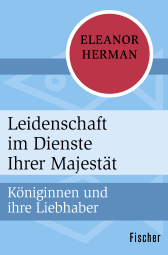 Buchcover von Leidenschaft im Dienste Ihrer Majestät: Königinnen und ihre Liebhaber von Eleanor Herman