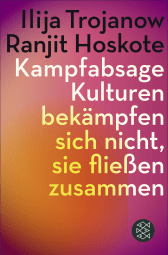 Buchcover von Kampfabsage: Kulturen bekämpfen sich nicht – sie fließen zusammen von Ilija Trojanow, Ranjit Hoskote